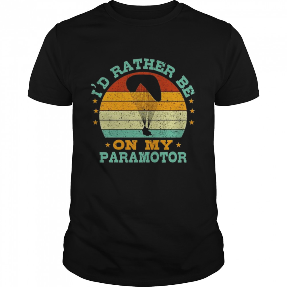 I’d rather be on my paramotor vintage shirt