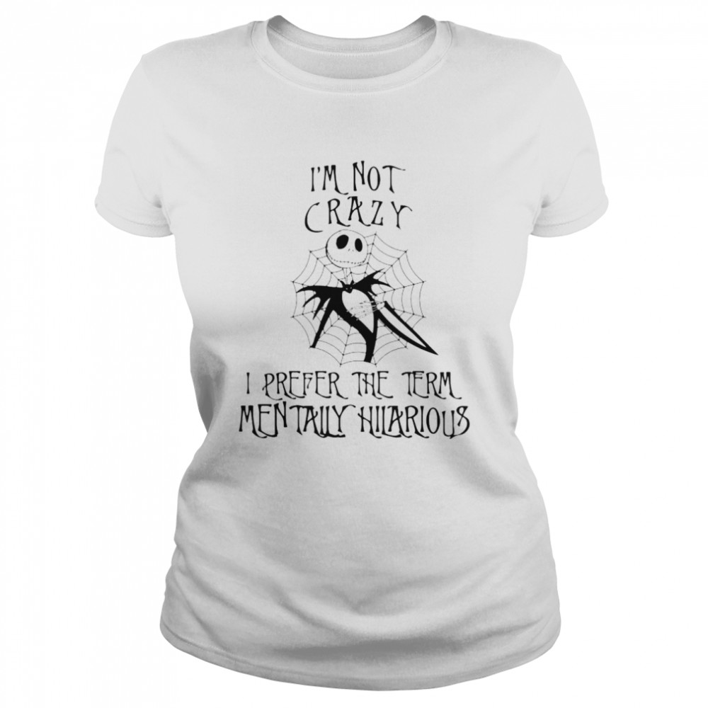 Jack skellington i’m not crazy i prefer the term mentally hilarious unisex T-shirt Classic Women's T-shirt