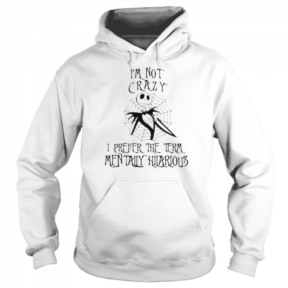 Jack skellington i’m not crazy i prefer the term mentally hilarious unisex T-shirt Unisex Hoodie