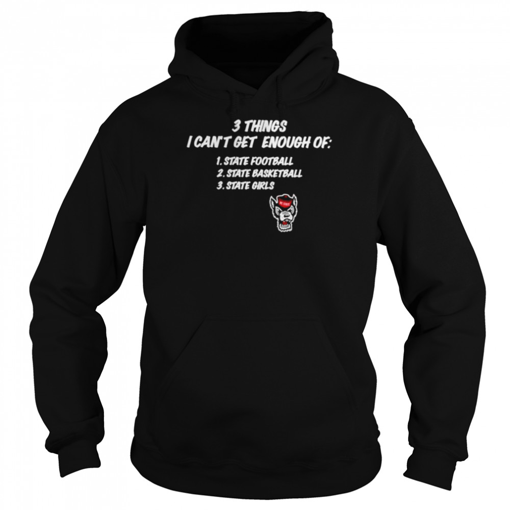 NC State Wolfpack 3 things I can’t get enough of state football state basketball state girls shirt Unisex Hoodie