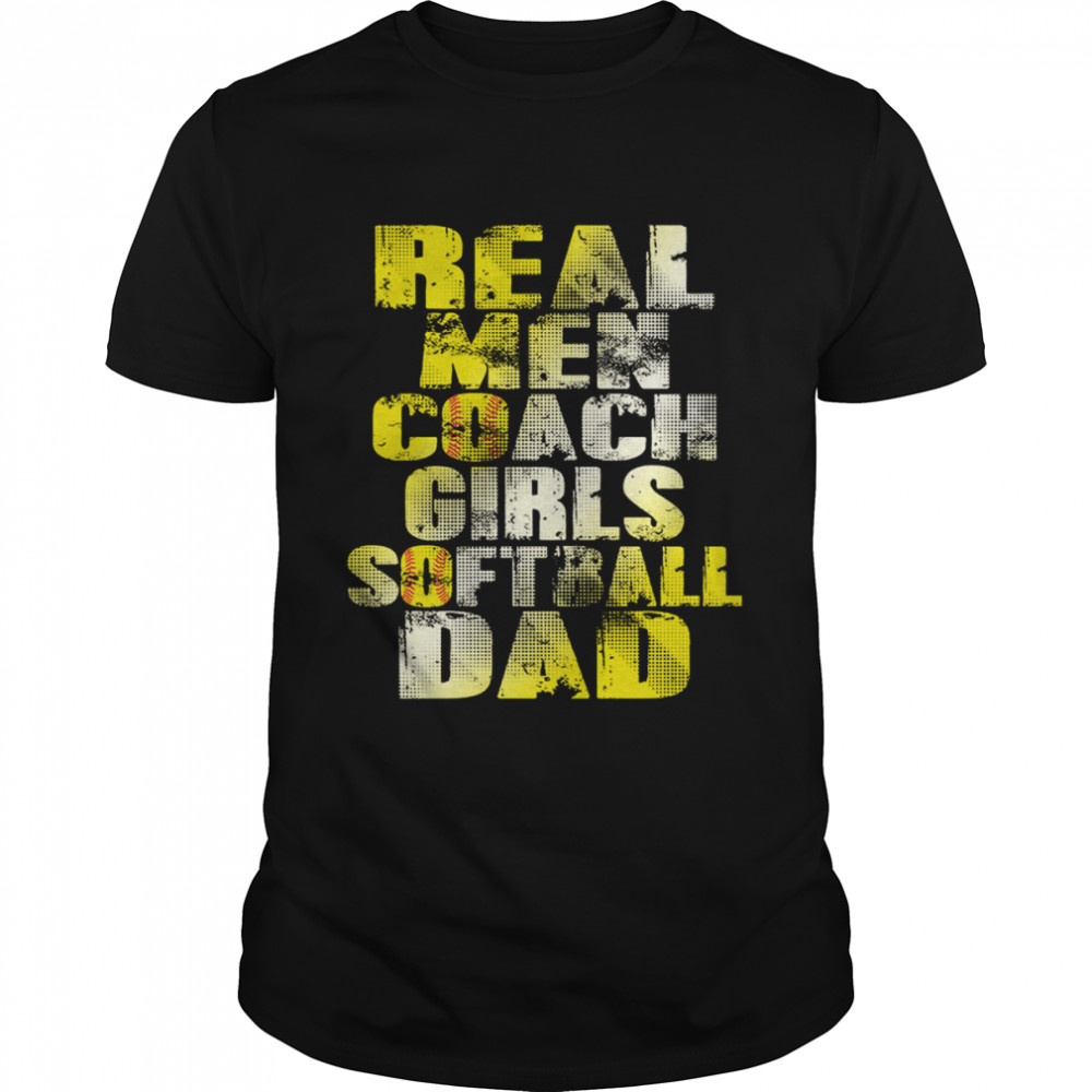 Real Men Coach Girls Softball Dad shirt Classic Men's T-shirt