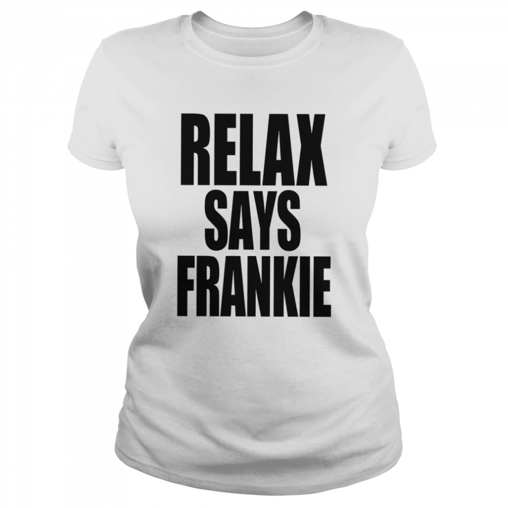 Relax Says Frankie T- Classic Women's T-shirt