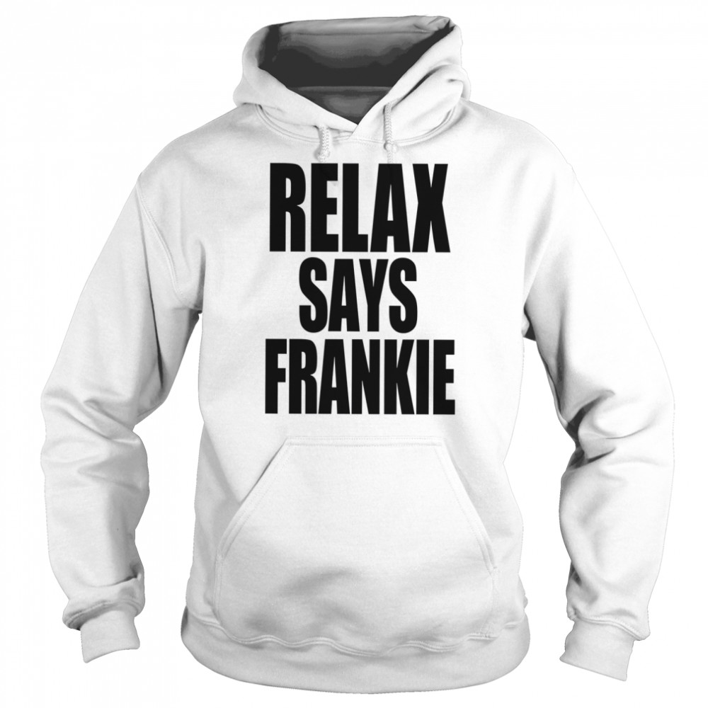 Relax Says Frankie T- Unisex Hoodie