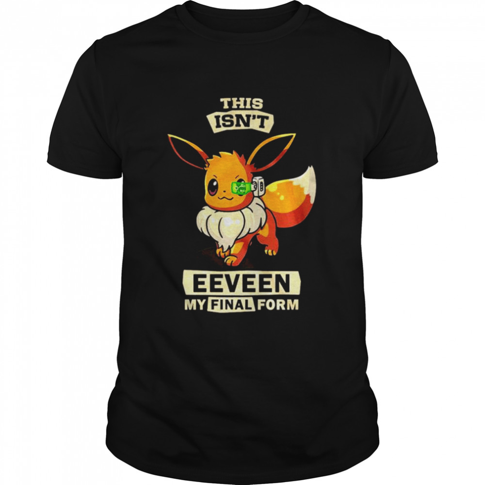 This isn’t Eeveen my final form unisex T-shirt Classic Men's T-shirt
