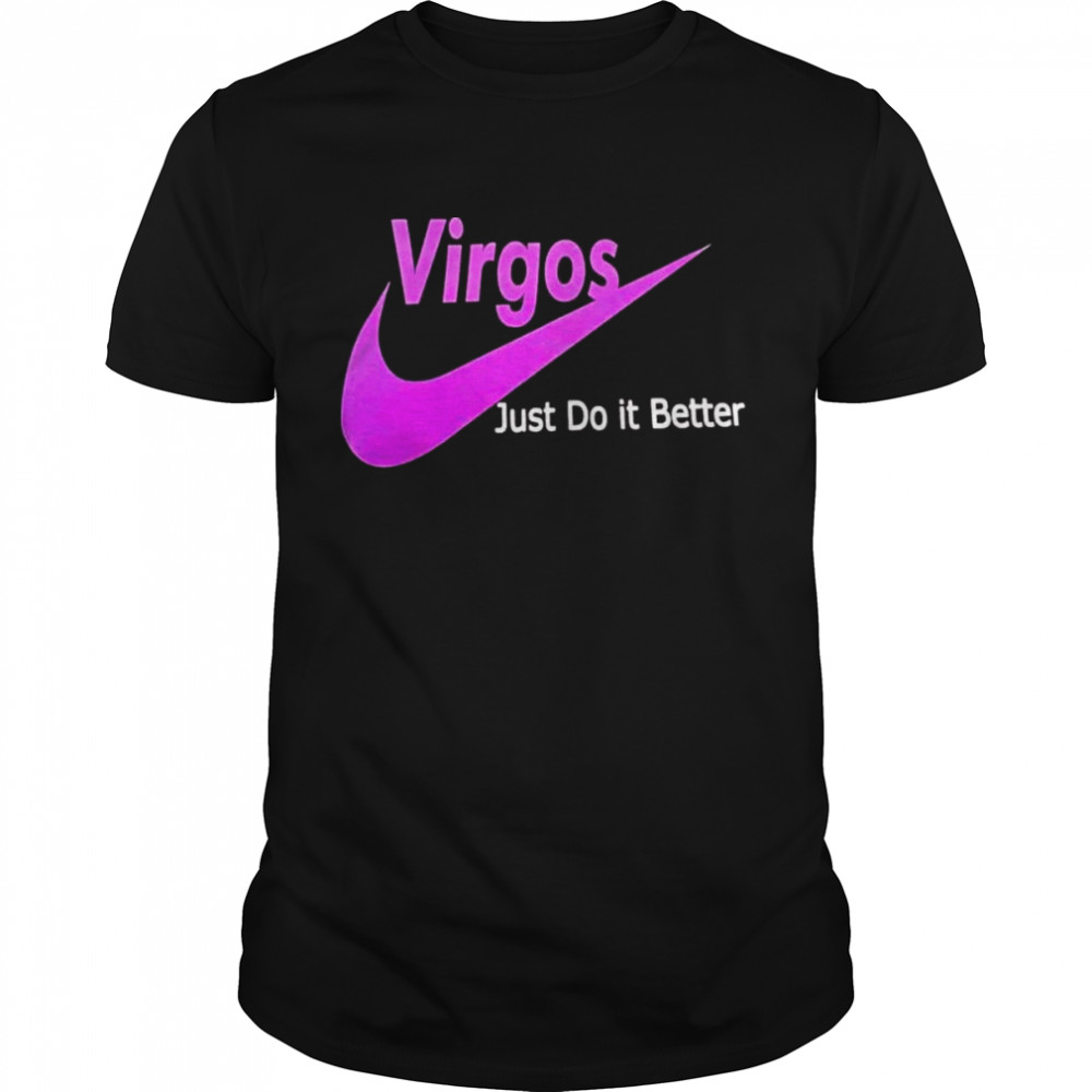 Virgos just do it better shirt