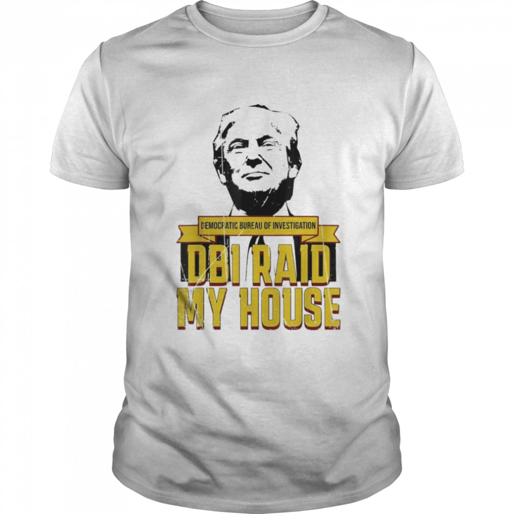 DBI Raid My House Pro Trump Republican Conservative T-Shirt