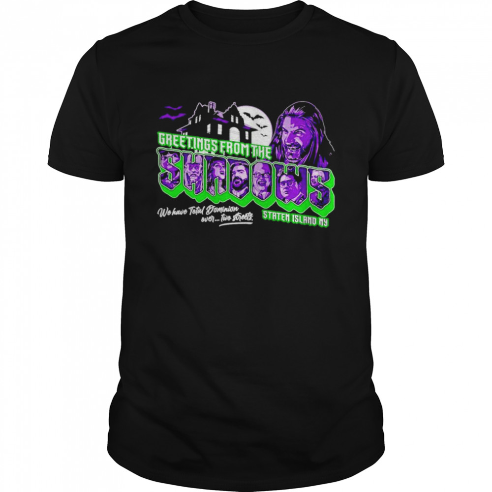 Greetings from the shadows what we do in the shadows shirt