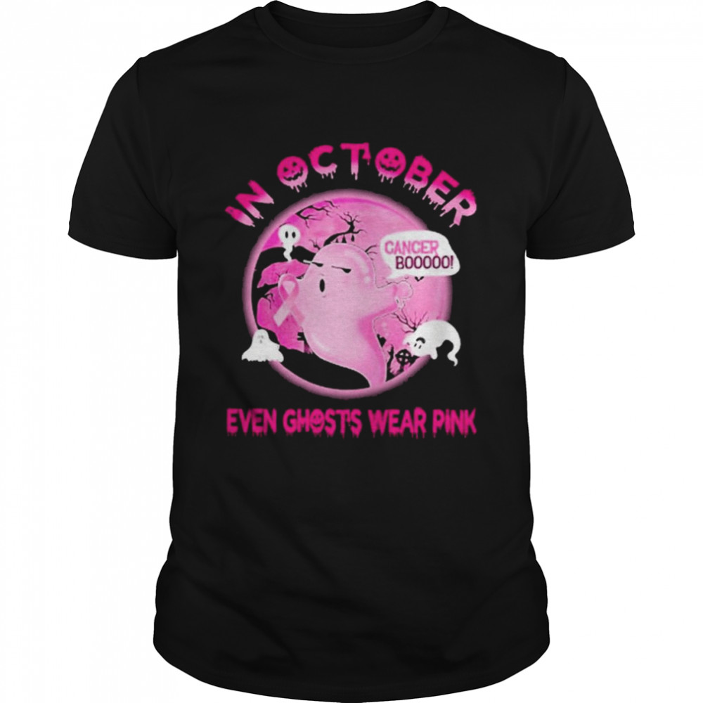 In October Even Ghosts Wear Pink Cancer Boooo Halloween Shirt