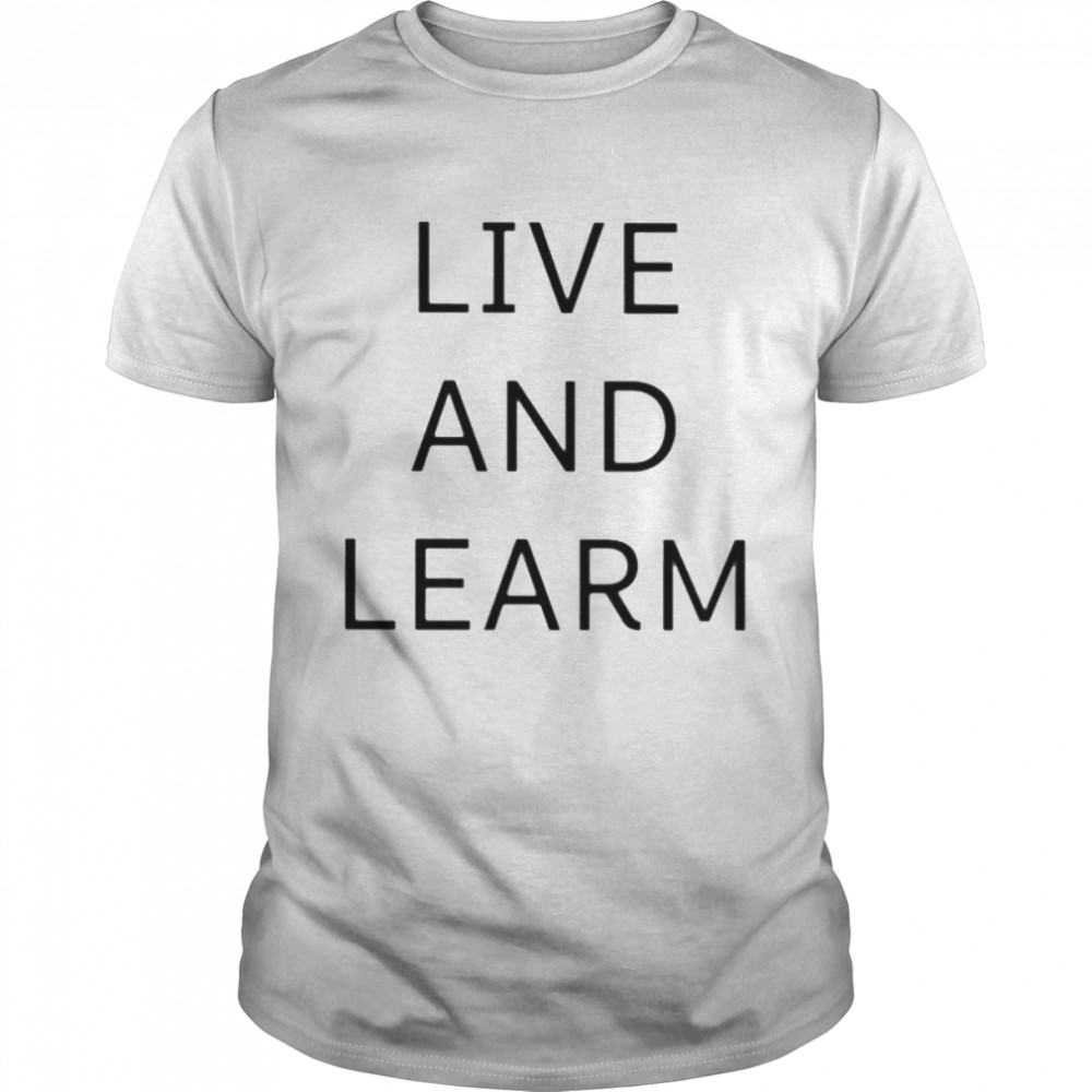 Live And Learm Shirt