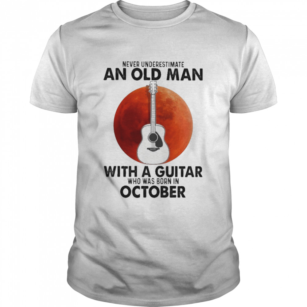 Never underestimate an old Man with a Guitar who was born in October blood moon shirt Classic Men's T-shirt