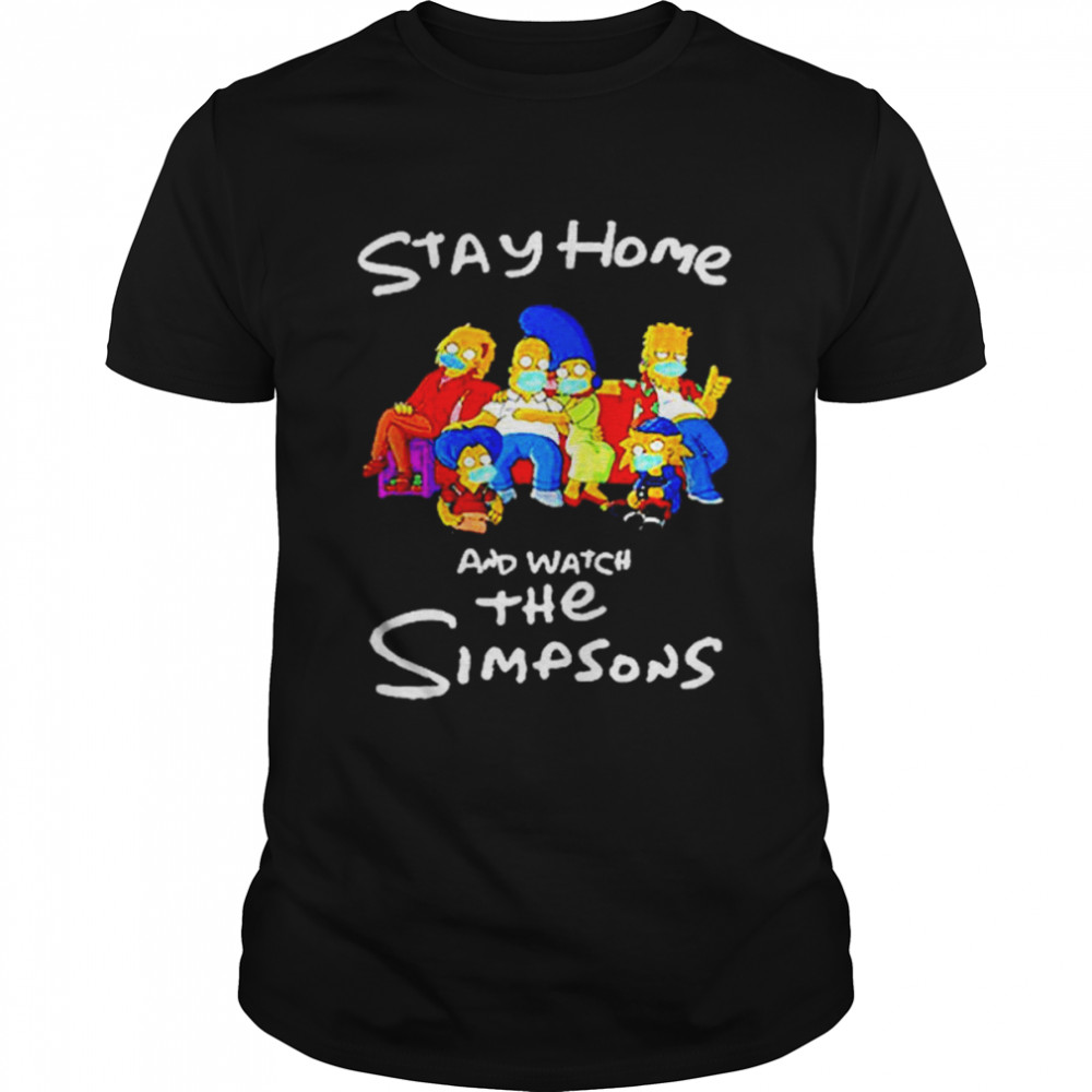 Stay home and watch The Simpsons shirt