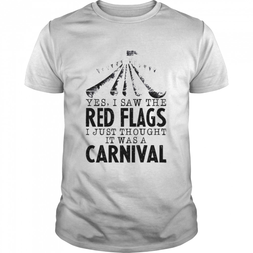 Yes i saw the red flags i just thought it was a carnival shirt