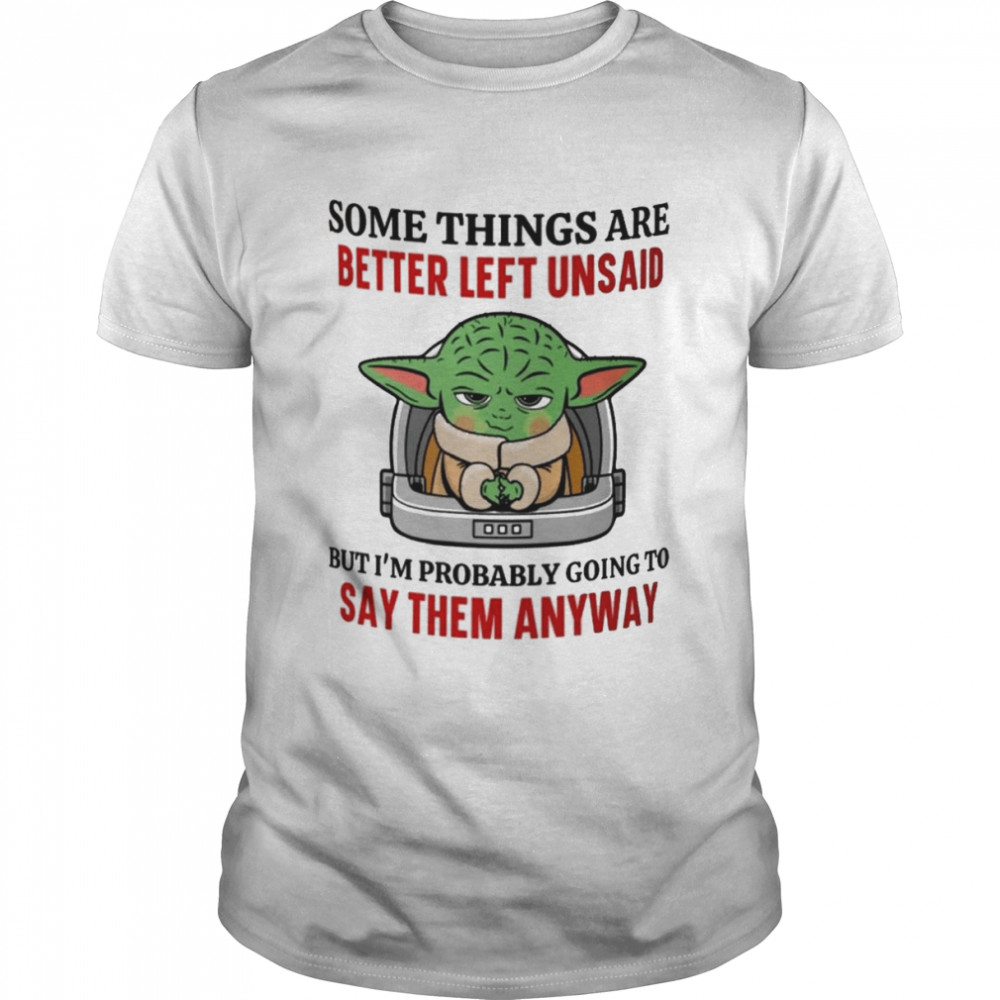 Yoda Star Wars some things are better left unsaid 2022 Baby Yoda shirt