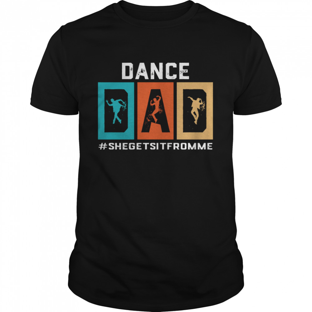 Dance Dad She Gets It From Me shirt Classic Men's T-shirt