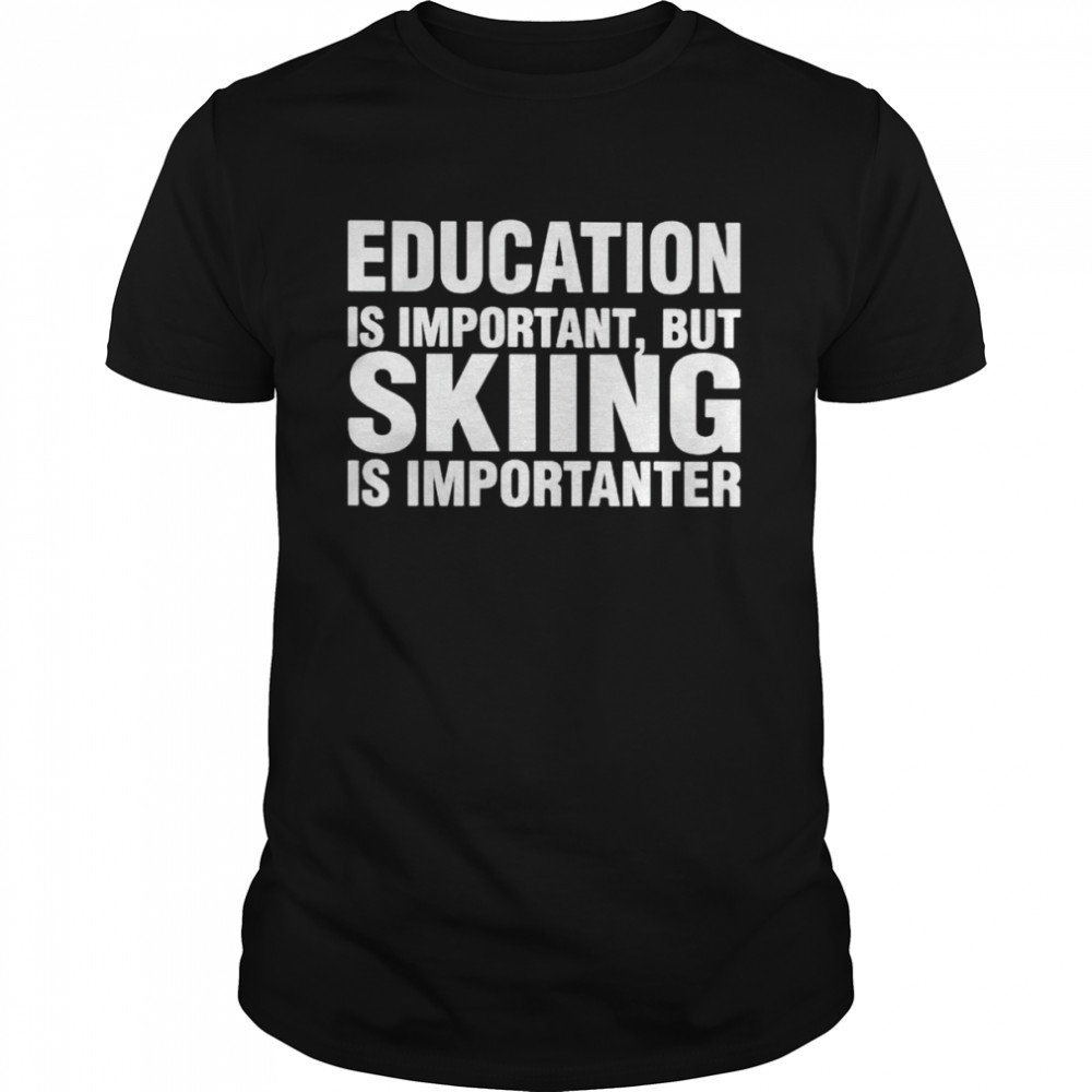 Education is important but skiing is importanter shirt Classic Men's T-shirt