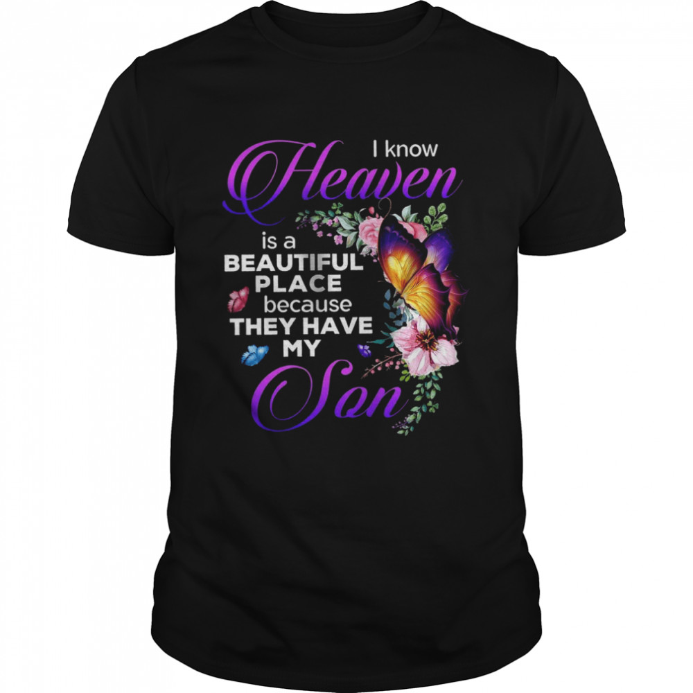 I Know Heaven Is A Beautiful Place Because They Have My Son shirt Classic Men's T-shirt