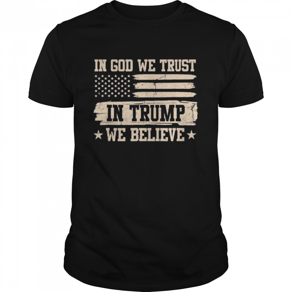In God We Trust In Trump We Believe Trump 2024 Support T-Shirt