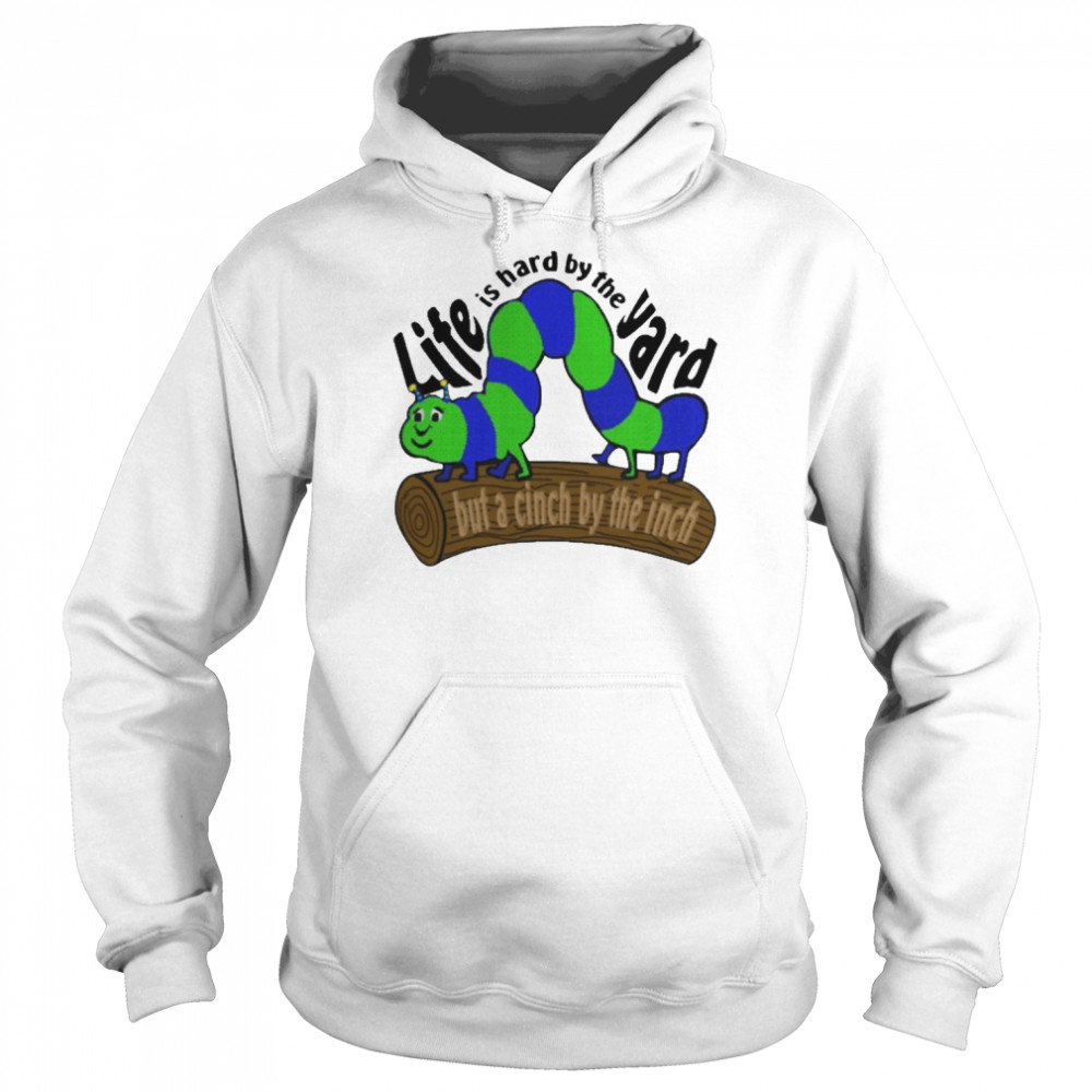 Life Is Hard By The Yard But A Cinch By The Inch  Unisex Hoodie