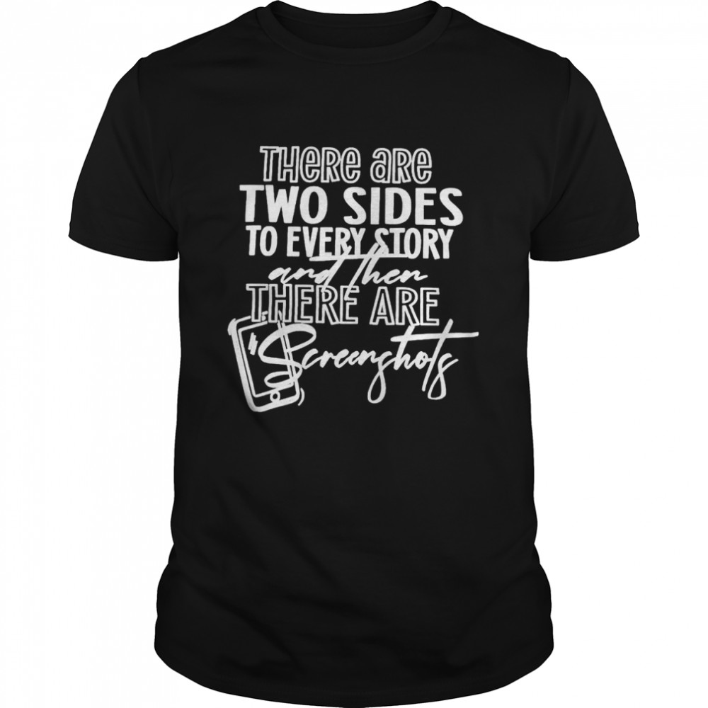 There are two sides to every story and then there are screenshots unisex T-shirt