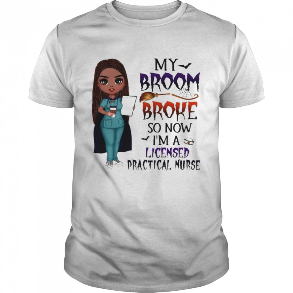 Witch Girl My Broom Broke so now I’m Licensed practical nurse Halloween shirt