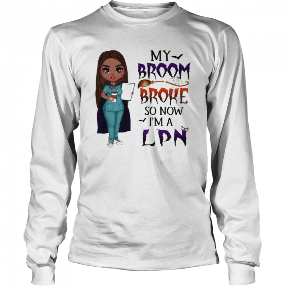Witch Girl My Broom Broke so now I’m LPN Halloween shirt Long Sleeved T-shirt