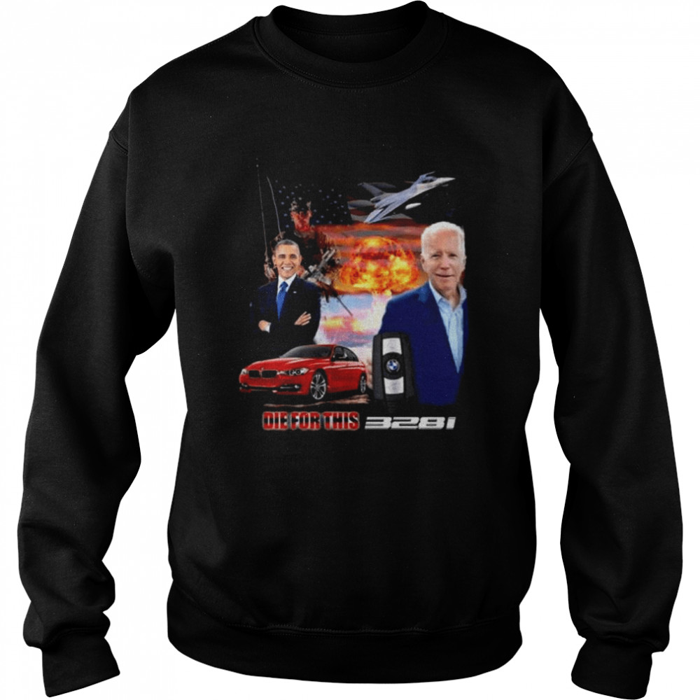 Barack Obama Joe Biden Die For This 328I  Unisex Sweatshirt