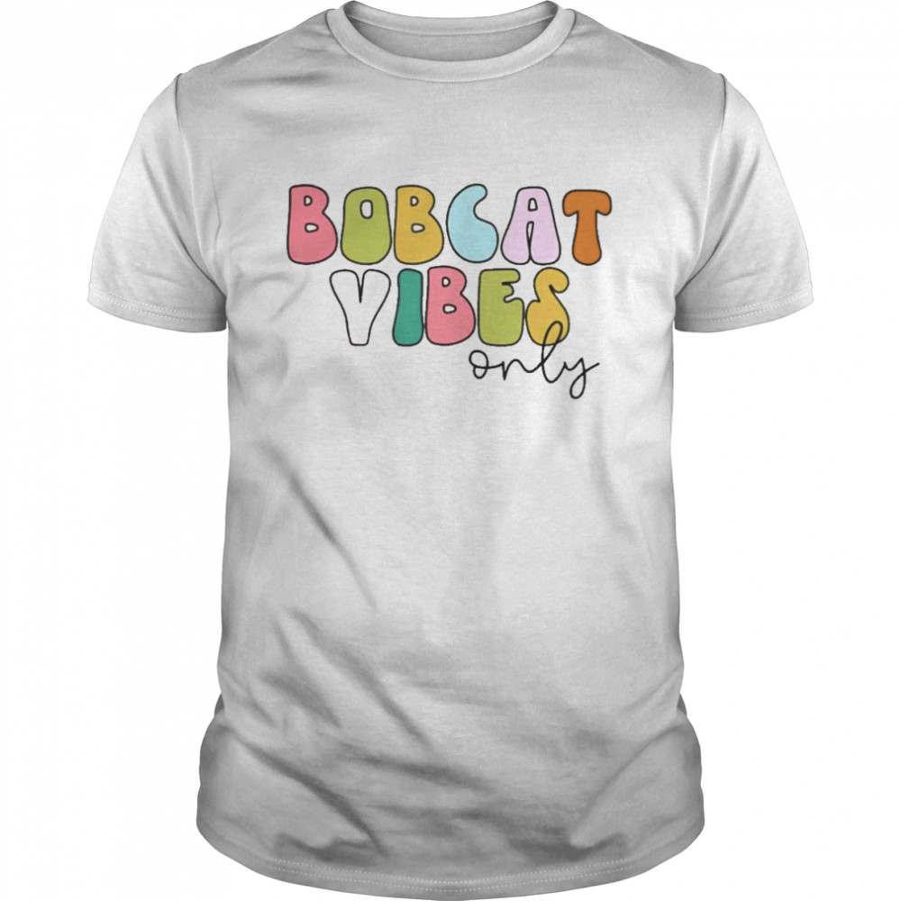 Bobcat Vibes Only Shirt