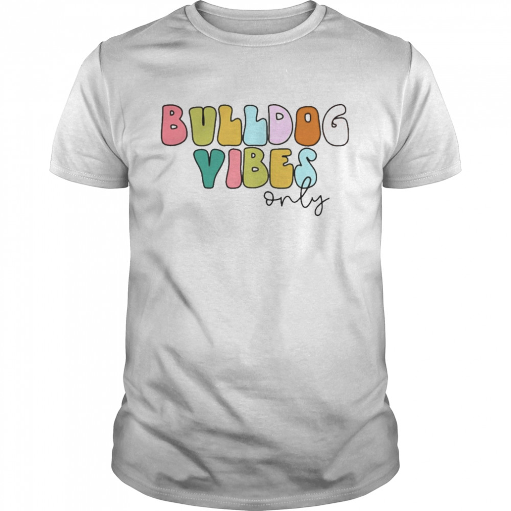 Bulldog Vibes Only Shirt