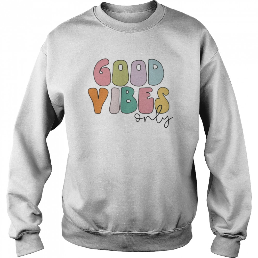 Good Vibes Only  Unisex Sweatshirt