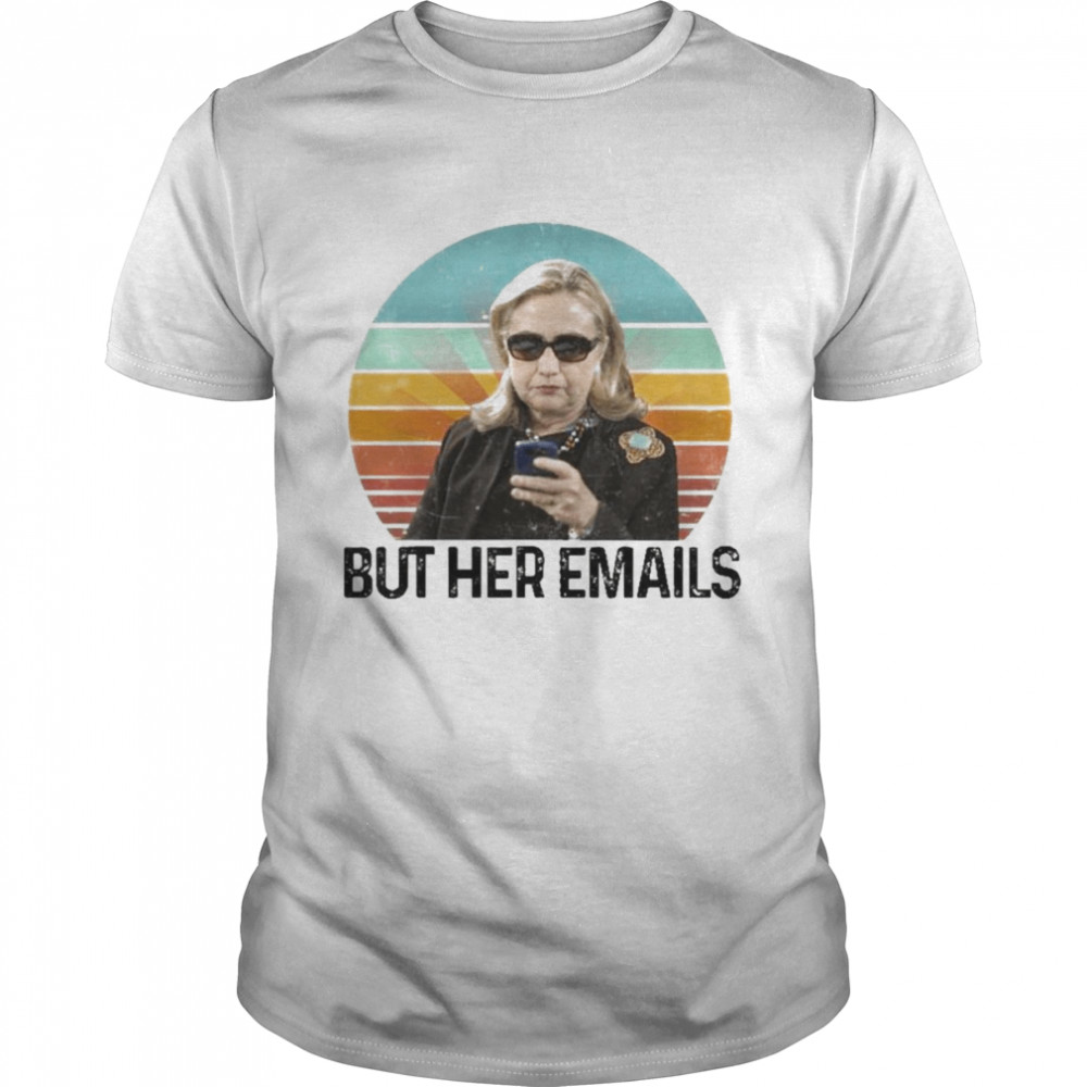 Hillary Clinton But Her Emails Retro Vintage Shirt