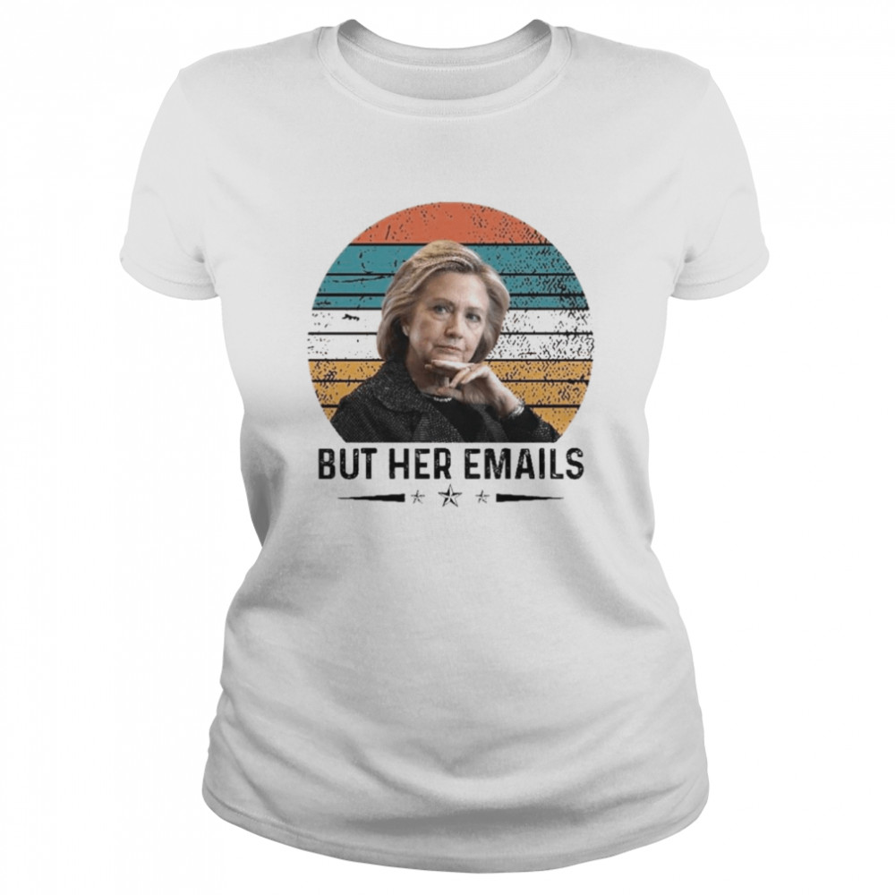 Hillary Clinton Trolls Trump With But Her Emails Vintage  Classic Women's T-shirt