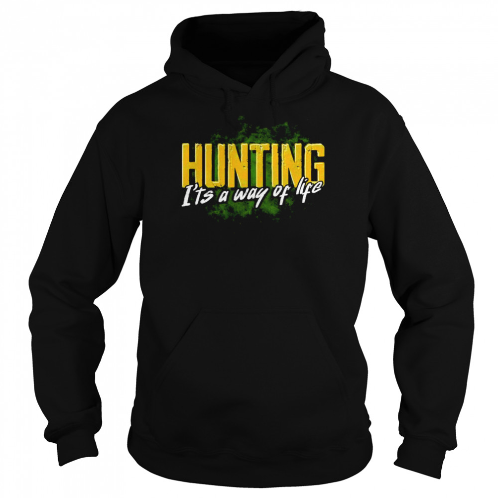 Hunting it’s a way of life shirt Unisex Hoodie