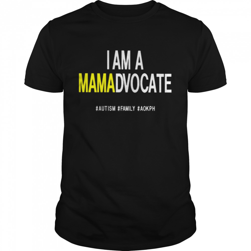 I am a mamadvocate autism family aokph shirt