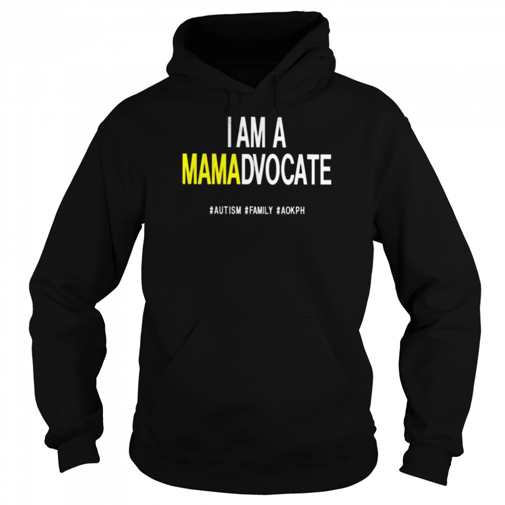 I am a mamadvocate autism family aokph shirt Unisex Hoodie