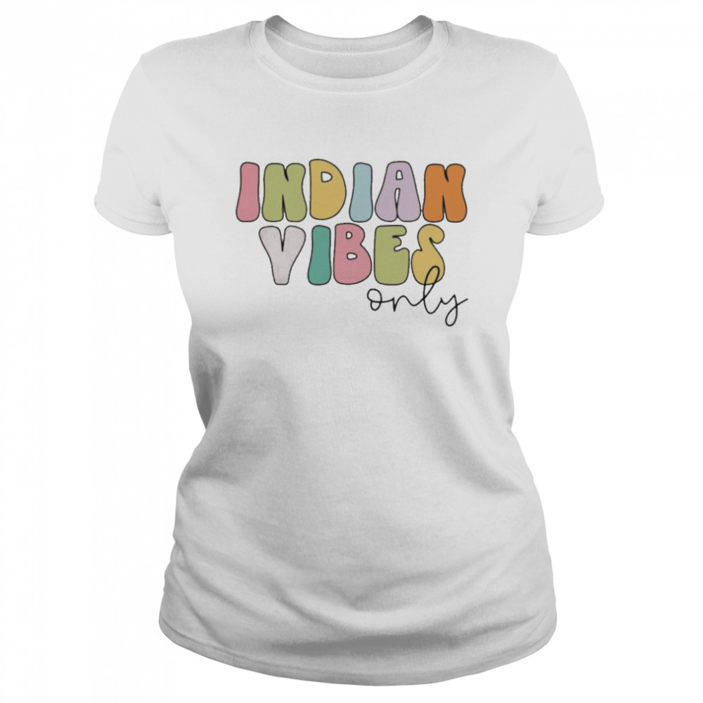 Indian Vibes Only  Classic Women's T-shirt