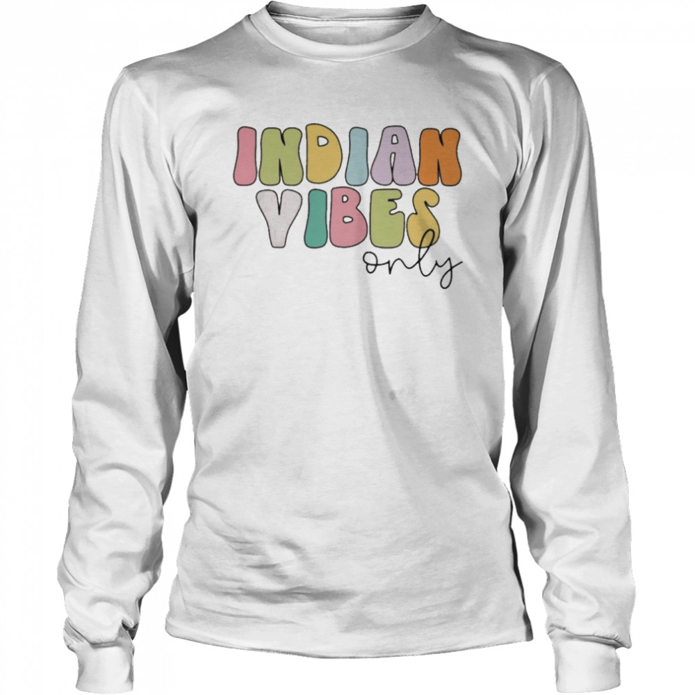 Indian Vibes Only  Long Sleeved T-shirt