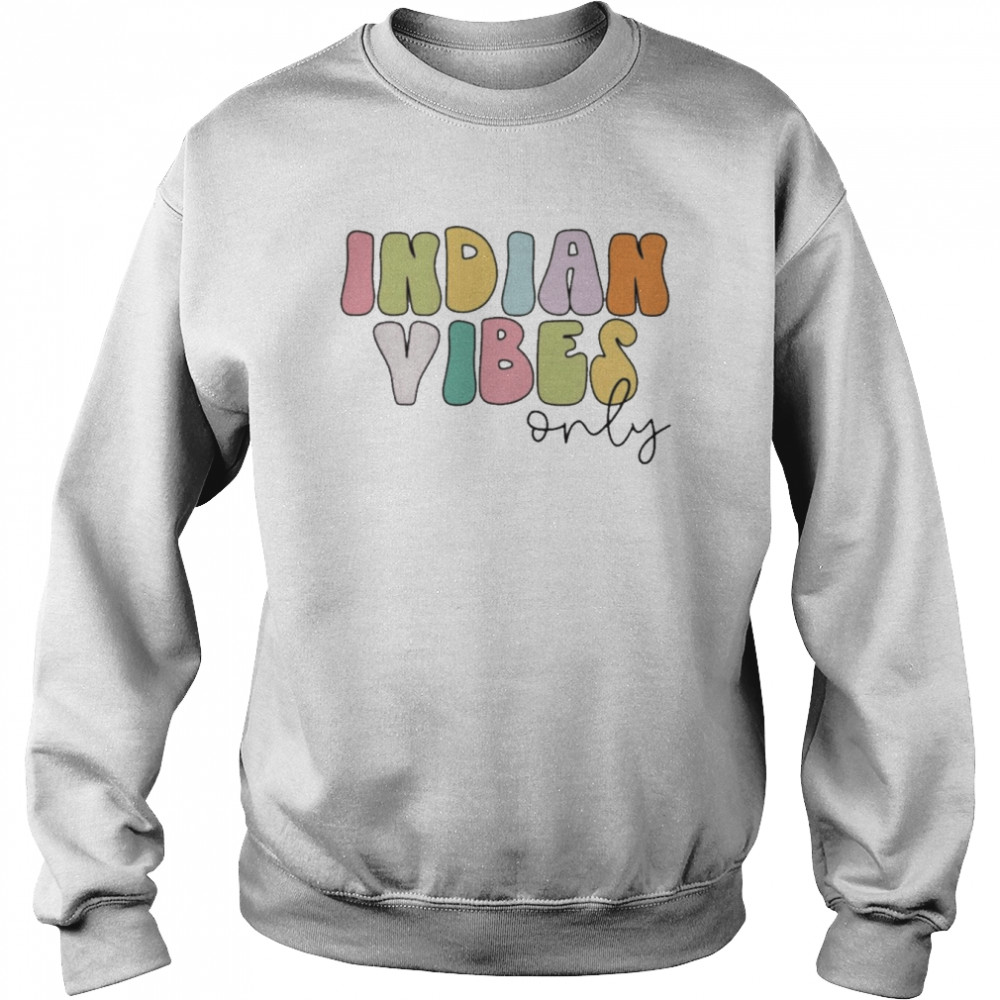 Indian Vibes Only  Unisex Sweatshirt