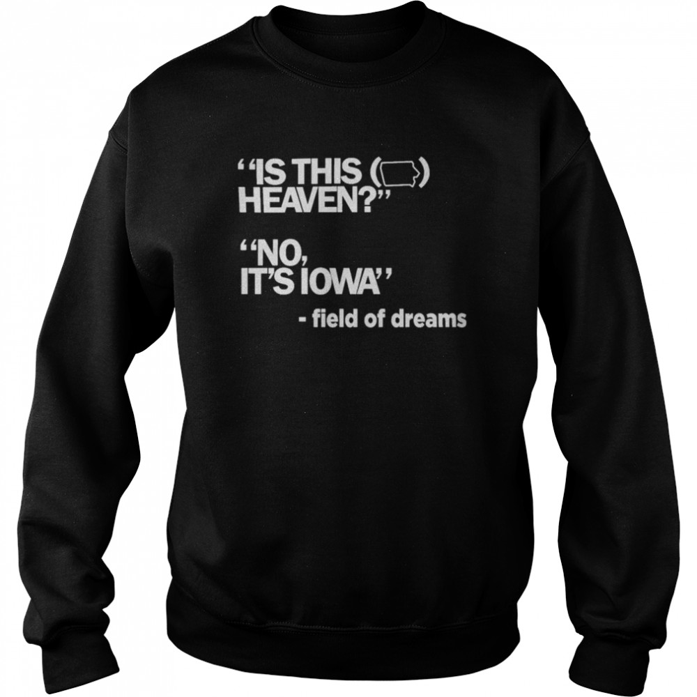IS THIS HEAVEN Iowa T- Unisex Sweatshirt