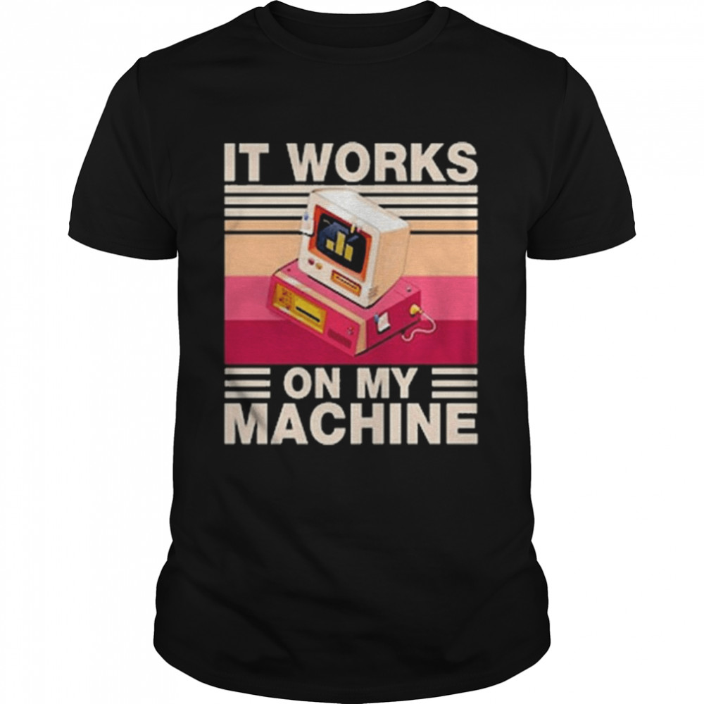 It Works On My Machine vintage shirt