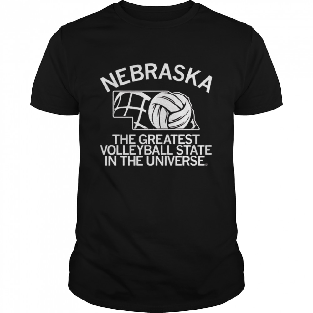 Nebraska the greatest volleyball state in the universe shirt