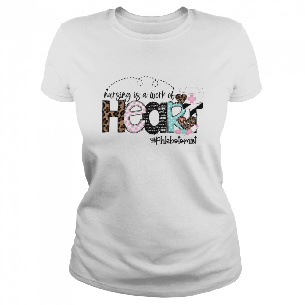 Nursing Is A Work Of Heart Phlebotomist  Classic Women's T-shirt