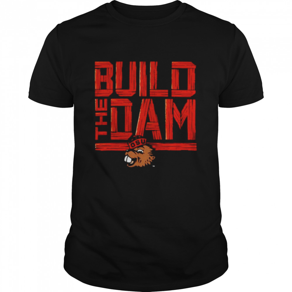 Oregon State Beavers Build The Dam shirt