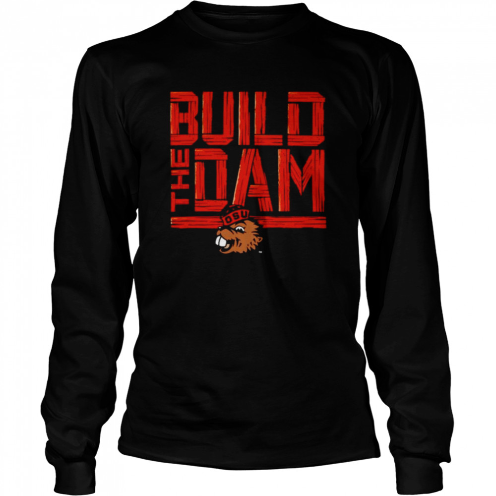 Oregon State Beavers Build The Dam shirt Long Sleeved T-shirt