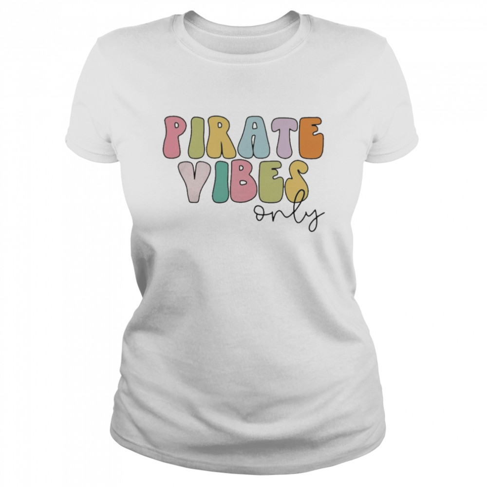 Pirate Vibes Only  Classic Women's T-shirt