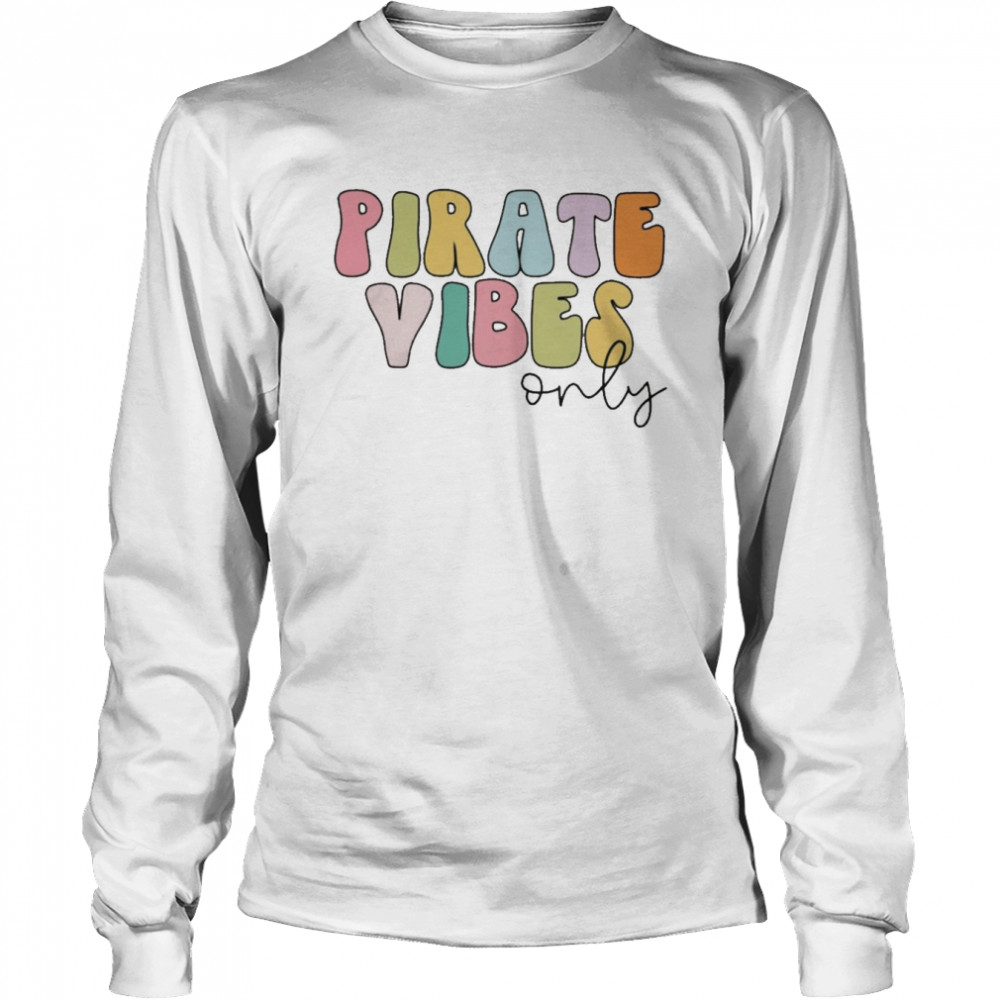 Pirate Vibes Only  Long Sleeved T-shirt