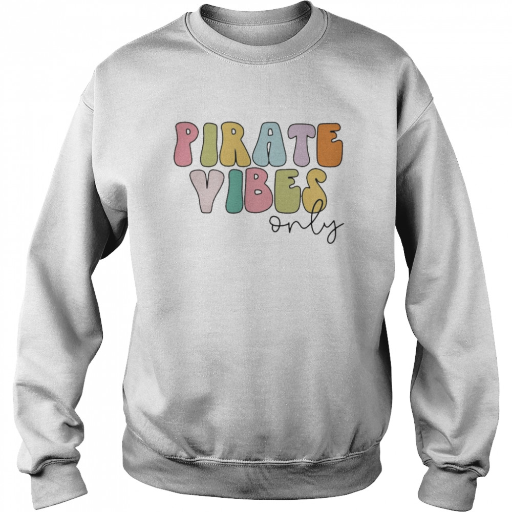 Pirate Vibes Only  Unisex Sweatshirt