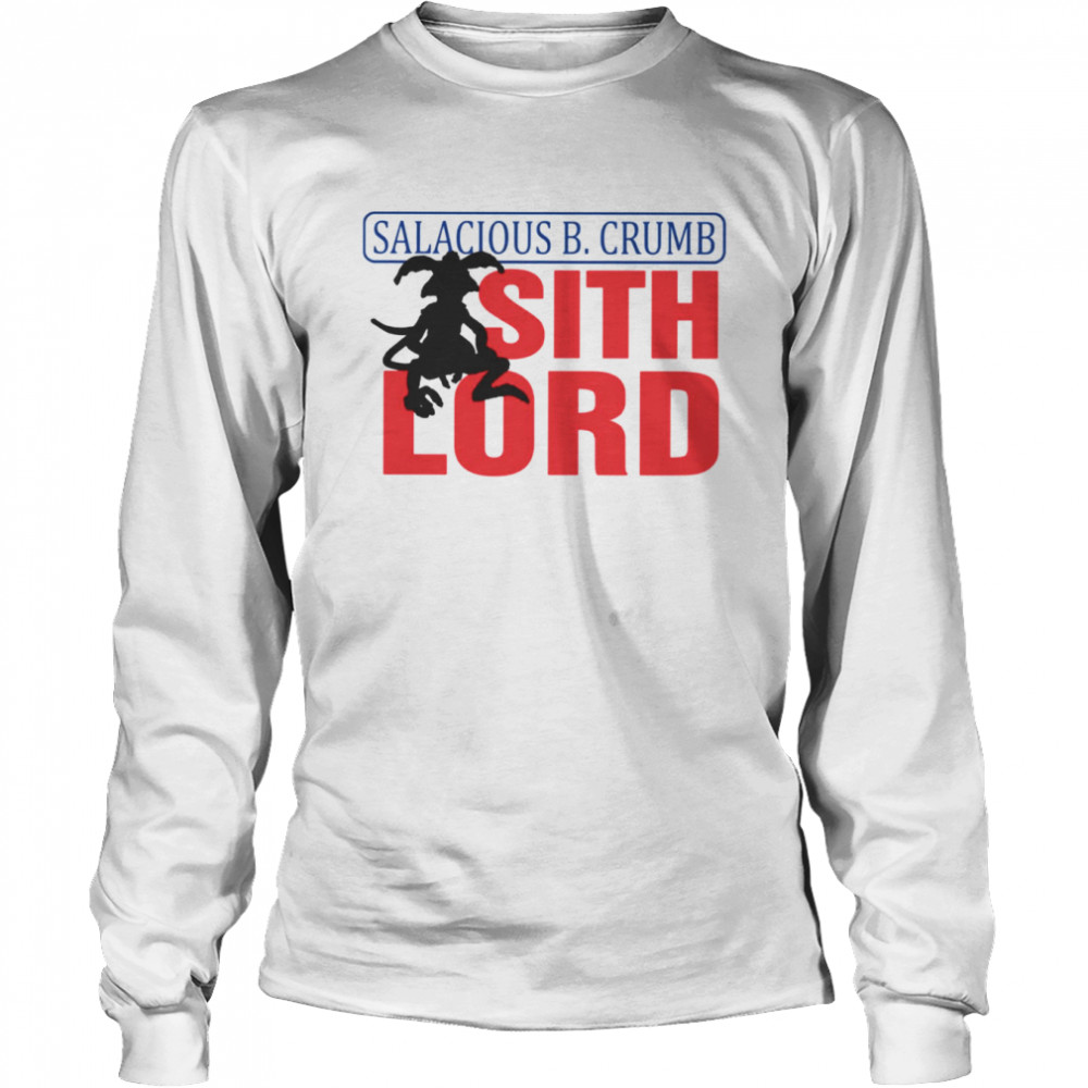 Salacious B Crumb Sith Lord Star Wars shirt Long Sleeved T-shirt