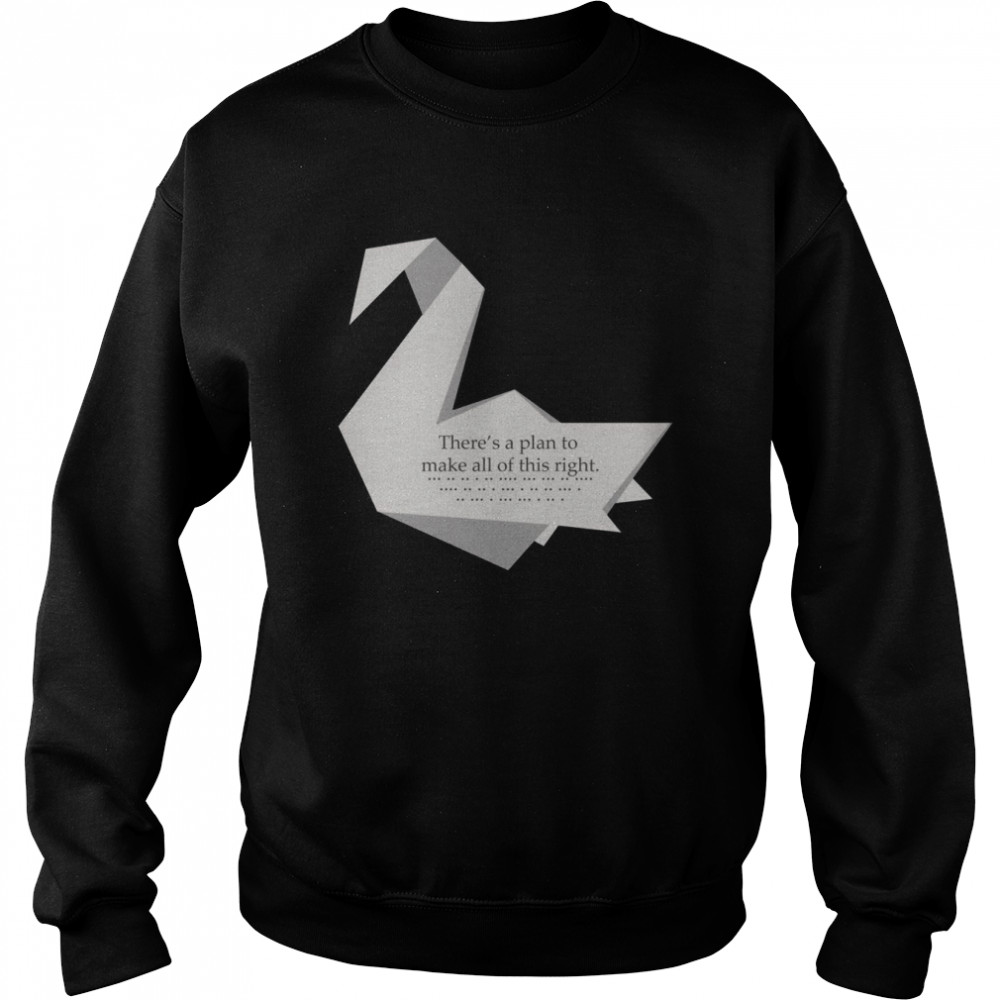 There’s A Plan To Make All Of This Right Prison Break Crane Swan Origami Michael Scofield shirt Unisex Sweatshirt