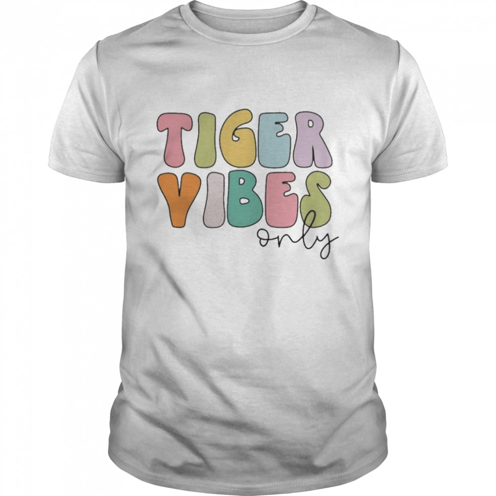 Tiger Vibes Only Shirt