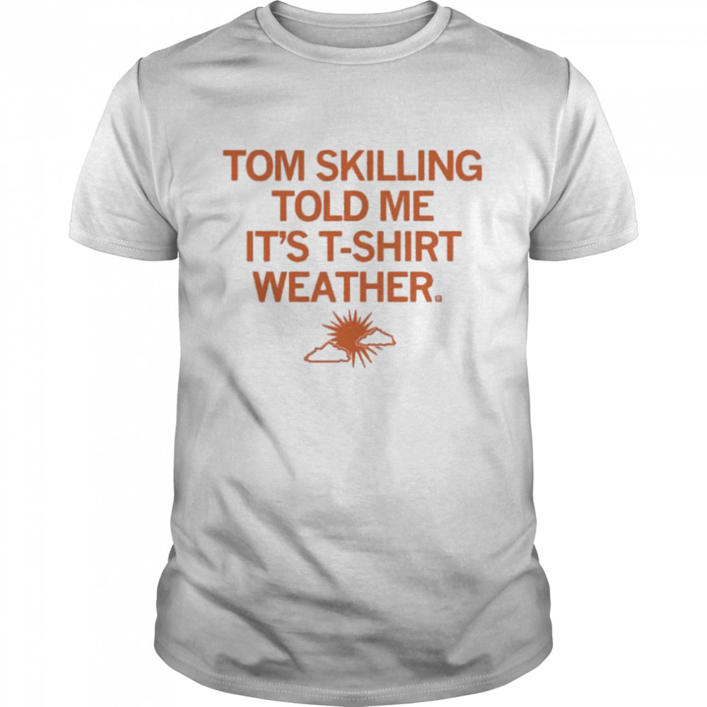Tom Skilling told me it’s T-Shirt